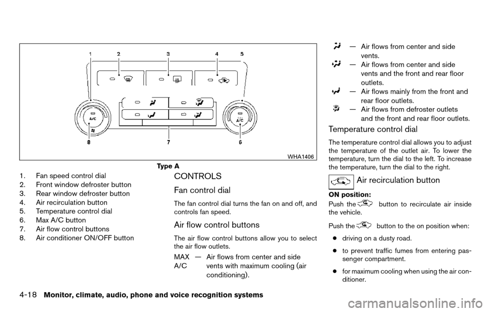 NISSAN TITAN 2013 1.G Owners Manual 1. Fan speed control dial
2. Front window defroster button
3. Rear window defroster button
4. Air recirculation button
5. Temperature control dial
6. Max A/C button
7. Air flow control buttons
8. Air 