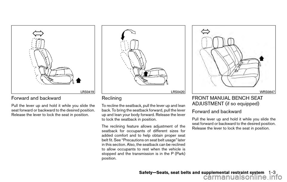 NISSAN TITAN 2013 1.G User Guide Forward and backward
Pull the lever up and hold it while you slide the
seat forward or backward to the desired position.
Release the lever to lock the seat in position.
Reclining
To recline the seatba