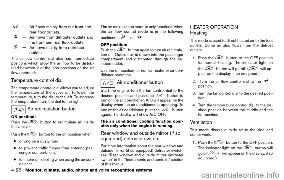 NISSAN TITAN 2013 1.G Owners Manual — Air flows mainly from the front andrear floor outlets.
— Air flows from defroster outlets andthe front and rear floor outlets.
— Air flows mainly from defrosteroutlets.
The air flow control di
