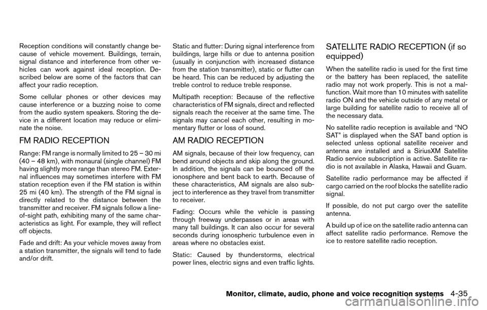 NISSAN TITAN 2013 1.G Owners Manual Reception conditions will constantly change be-
cause of vehicle movement. Buildings, terrain,
signal distance and interference from other ve-
hicles can work against ideal reception. De-
scribed belo