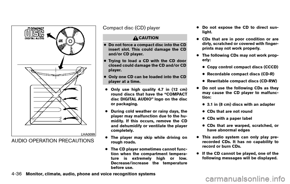 NISSAN TITAN 2013 1.G Owners Manual AUDIO OPERATION PRECAUTIONSCompact disc (CD) player
CAUTION
●
Do not force a compact disc into the CD
insert slot. This could damage the CD
and/or CD player.
● Trying to load a CD with the CD door