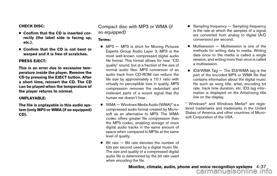 NISSAN TITAN 2013 1.G Owners Manual CHECK DISC:
●Confirm that the CD is inserted cor-
rectly (the label side is facing up,
etc.) .
● Confirm that the CD is not bent or
warped and it is free of scratches.
PRESS EJECT:
This is an erro