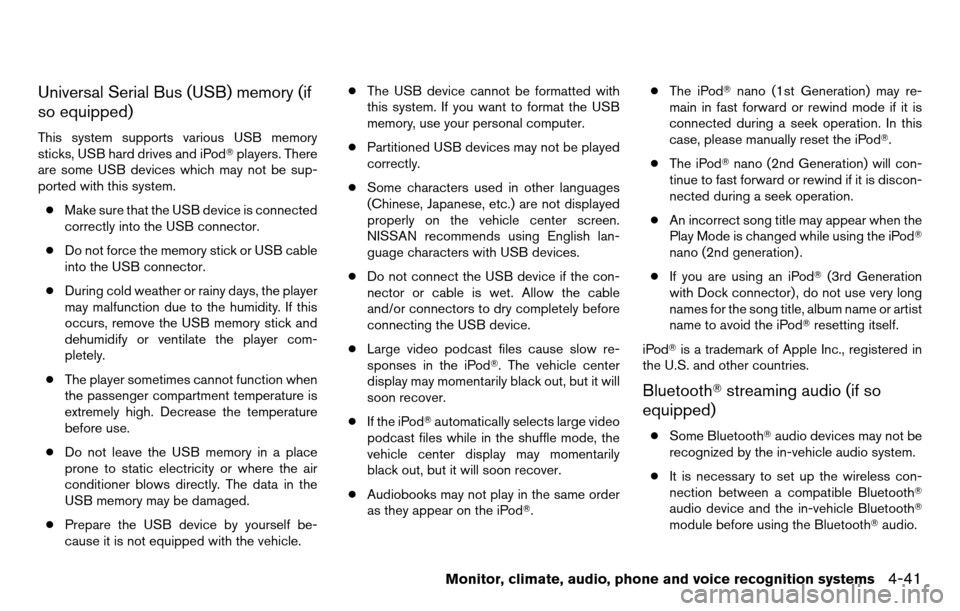 NISSAN TITAN 2013 1.G Owners Manual Universal Serial Bus (USB) memory (if
so equipped)
This system supports various USB memory
sticks, USB hard drives and iPodplayers. There
are some USB devices which may not be sup-
ported with this s