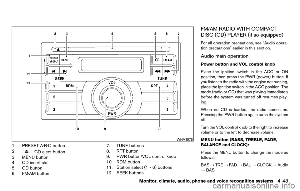 NISSAN TITAN 2013 1.G Owners Manual 1. PRESET A·B·C button
2.
CD eject button
3. MENU button
4. CD insert slot
5. CD button
6. FM·AM button 7. TUNE buttons
8. RPT button
9. PWR button/VOL control knob
10. RDM button
11. Station selec