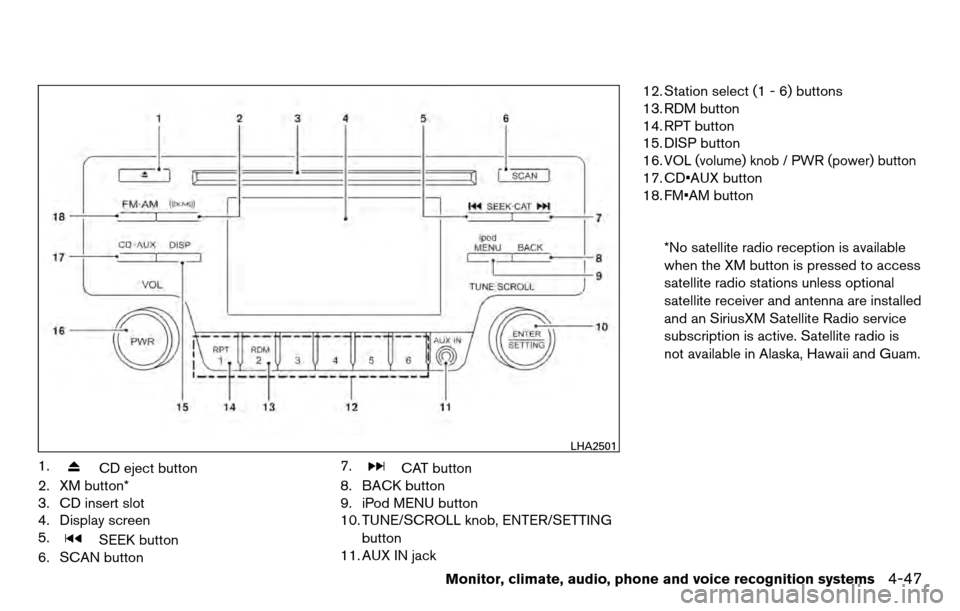 NISSAN TITAN 2013 1.G Owners Manual 1.CD eject button
2. XM button*
3. CD insert slot
4. Display screen
5.
SEEK button
6. SCAN button 7.
CAT button
8. BACK button
9. iPod MENU button
10. TUNE/SCROLL knob, ENTER/SETTING
button
11. AUX IN