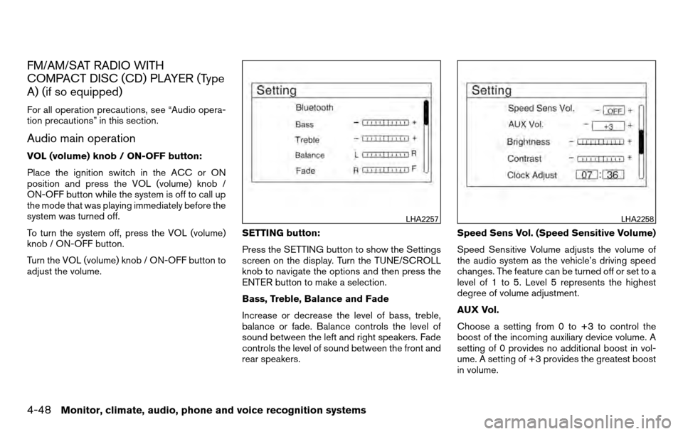 NISSAN TITAN 2013 1.G Owners Manual FM/AM/SAT RADIO WITH
COMPACT DISC (CD) PLAYER (Type
A) (if so equipped)
For all operation precautions, see “Audio opera-
tion precautions” in this section.
Audio main operation
VOL (volume) knob /