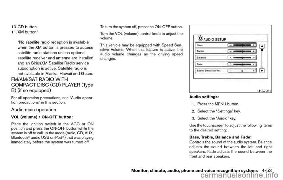 NISSAN TITAN 2013 1.G Owners Manual 10. CD button
11. XM button**No satellite radio reception is available
when the XM button is pressed to access
satellite radio stations unless optional
satellite receiver and antenna are installed
and