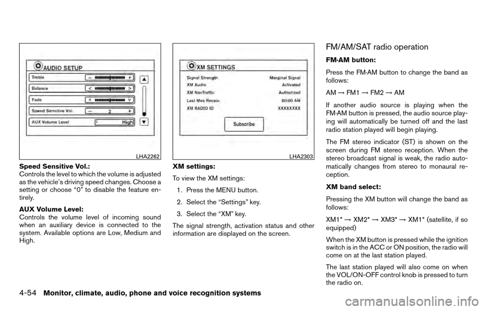 NISSAN TITAN 2013 1.G Owners Manual Speed Sensitive Vol.:
Controls the level to which the volume is adjusted
as the vehicle’s driving speed changes. Choose a
setting or choose “0” to disable the feature en-
tirely.
AUX Volume Leve