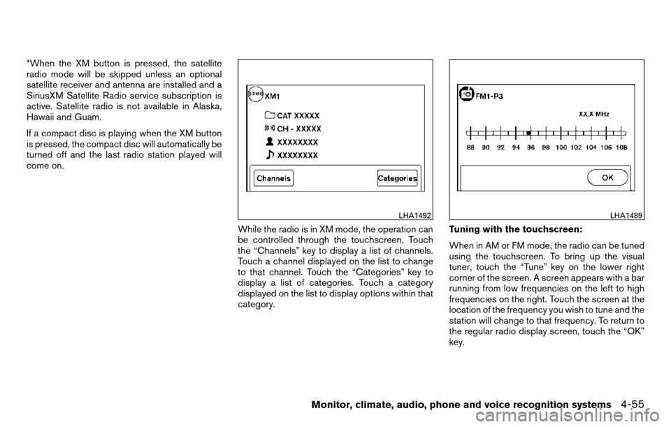 NISSAN TITAN 2013 1.G Owners Manual *When the XM button is pressed, the satellite
radio mode will be skipped unless an optional
satellite receiver and antenna are installed and a
SiriusXM Satellite Radio service subscription is
active. 