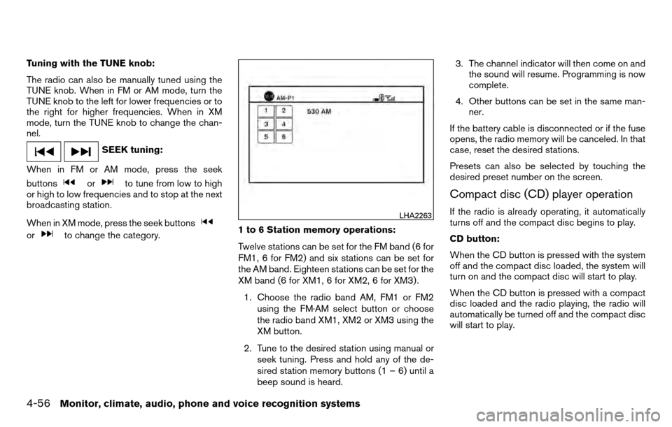 NISSAN TITAN 2013 1.G Owners Manual Tuning with the TUNE knob:
The radio can also be manually tuned using the
TUNE knob. When in FM or AM mode, turn the
TUNE knob to the left for lower frequencies or to
the right for higher frequencies.