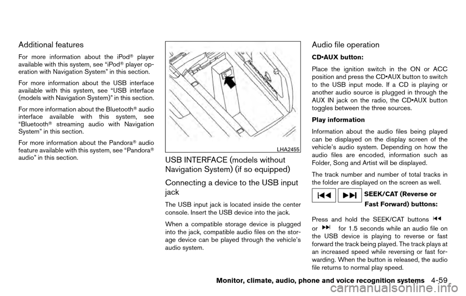 NISSAN TITAN 2013 1.G Owners Manual Additional features
For more information about the iPodplayer
available with this system, see “iPod player op-
eration with Navigation System” in this section.
For more information about the USB