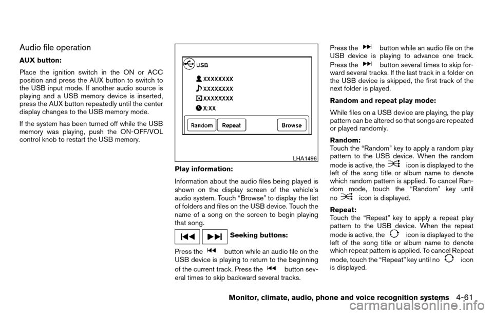NISSAN TITAN 2013 1.G Owners Manual Audio file operation
AUX button:
Place the ignition switch in the ON or ACC
position and press the AUX button to switch to
the USB input mode. If another audio source is
playing and a USB memory devic