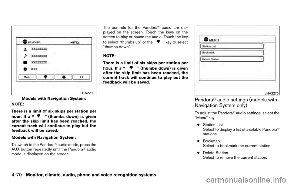 NISSAN TITAN 2013 1.G Owners Manual NOTE:
There is a limit of six skips per station per
hour. If a “
” (thumbs down) is given
after the skip limit has been reached, the
current track will continue to play but the
feedback will be sa NISSAN TITAN 2013 1.G Owners Manual NOTE:
There is a limit of six skips per station per
hour. If a “
” (thumbs down) is given
after the skip limit has been reached, the
current track will continue to play but the
feedback will be sa