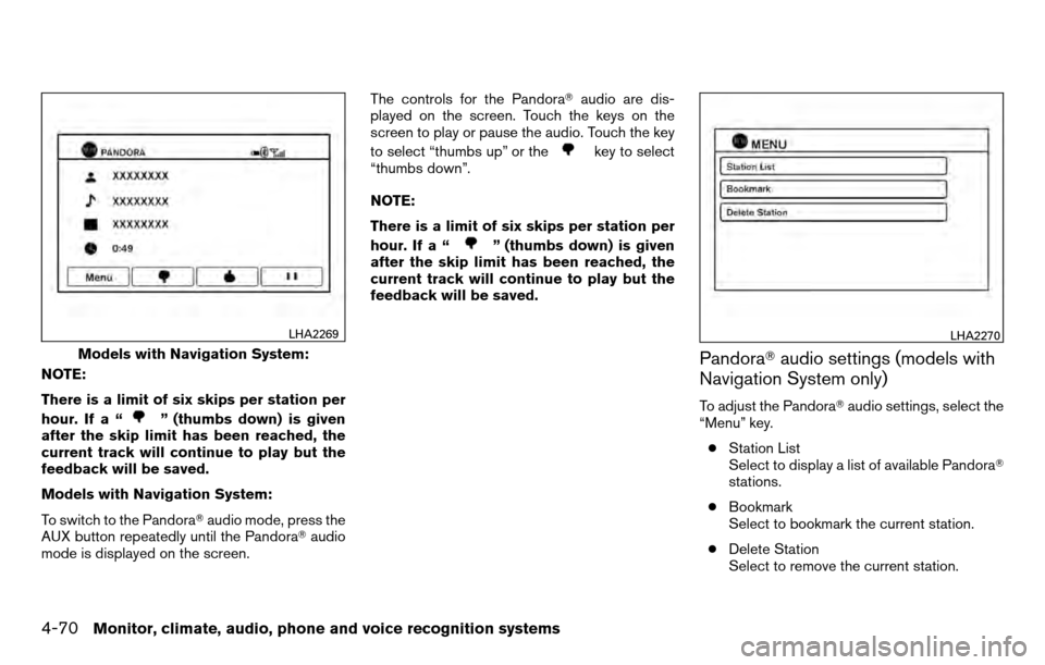 NISSAN TITAN 2013 1.G Owners Manual NOTE:
There is a limit of six skips per station per
hour. If a “
” (thumbs down) is given
after the skip limit has been reached, the
current track will continue to play but the
feedback will be sa