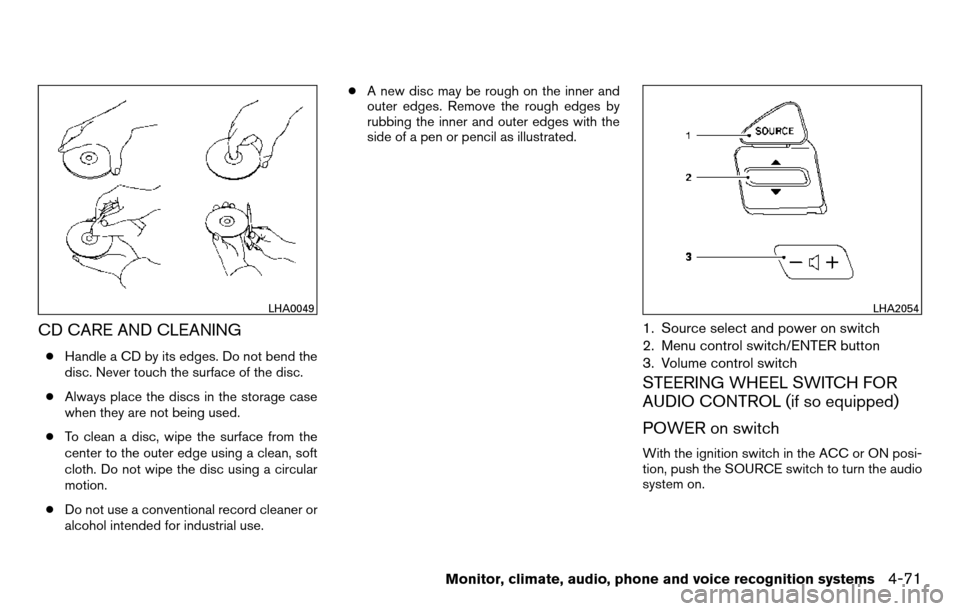 NISSAN TITAN 2013 1.G Owners Manual CD CARE AND CLEANING
●Handle a CD by its edges. Do not bend the
disc. Never touch the surface of the disc.
● Always place the discs in the storage case
when they are not being used.
● To clean a