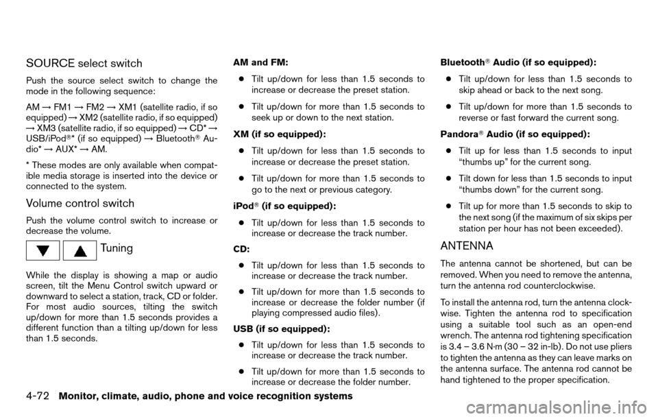 NISSAN TITAN 2013 1.G Owners Manual SOURCE select switch
Push the source select switch to change the
mode in the following sequence:
AM→FM1 →FM2 →XM1 (satellite radio, if so
equipped) →XM2 (satellite radio, if so equipped)
→ X