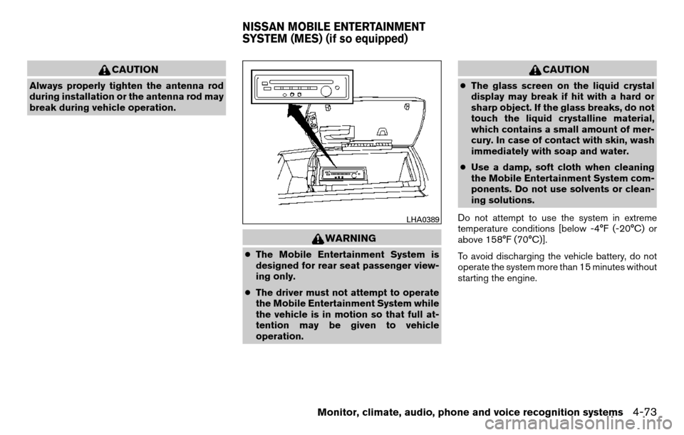 NISSAN TITAN 2013 1.G Owners Manual CAUTION
Always properly tighten the antenna rod
during installation or the antenna rod may
break during vehicle operation.
WARNING
●The Mobile Entertainment System is
designed for rear seat passenge