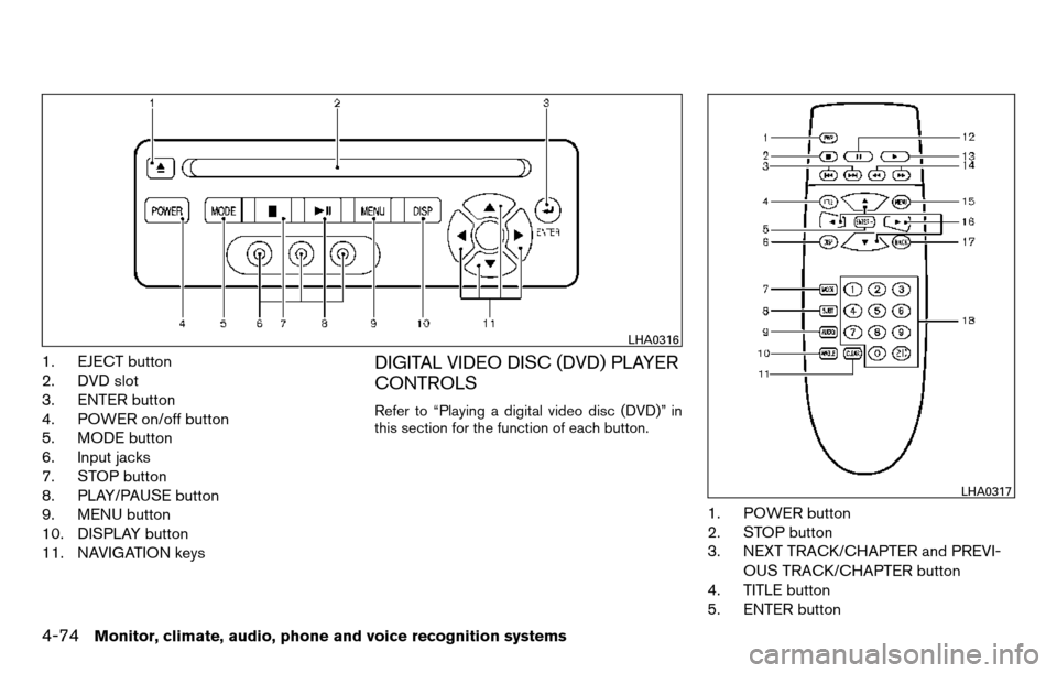 NISSAN TITAN 2013 1.G Owners Manual 1. EJECT button
2. DVD slot
3. ENTER button
4. POWER on/off button
5. MODE button
6. Input jacks
7. STOP button
8. PLAY/PAUSE button
9. MENU button
10. DISPLAY button
11. NAVIGATION keysDIGITAL VIDEO 