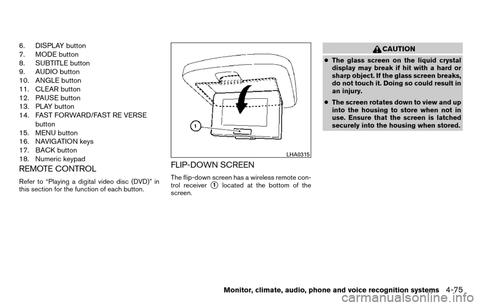 NISSAN TITAN 2013 1.G Owners Manual 6. DISPLAY button
7. MODE button
8. SUBTITLE button
9. AUDIO button
10. ANGLE button
11. CLEAR button
12. PAUSE button
13. PLAY button
14. FAST FORWARD/FAST RE VERSEbutton
15. MENU button
16. NAVIGATI NISSAN TITAN 2013 1.G Owners Manual 6. DISPLAY button
7. MODE button
8. SUBTITLE button
9. AUDIO button
10. ANGLE button
11. CLEAR button
12. PAUSE button
13. PLAY button
14. FAST FORWARD/FAST RE VERSEbutton
15. MENU button
16. NAVIGATI