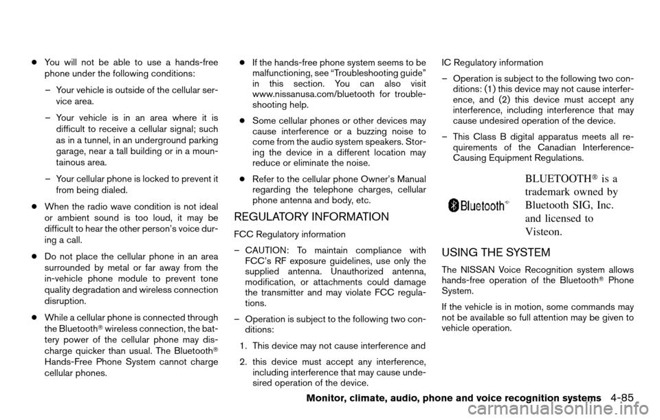 NISSAN TITAN 2013 1.G Owners Manual ●You will not be able to use a hands-free
phone under the following conditions:
– Your vehicle is outside of the cellular ser- vice area.
– Your vehicle is in an area where it is difficult to re