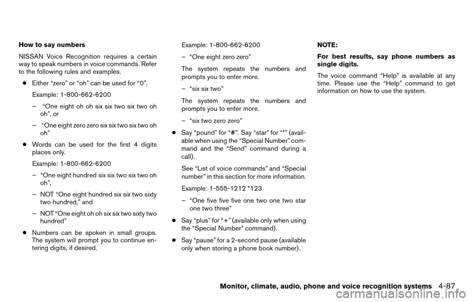 NISSAN TITAN 2013 1.G Owners Manual How to say numbers
NISSAN Voice Recognition requires a certain
way to speak numbers in voice commands. Refer
to the following rules and examples.● Either “zero” or “oh” can be used for “0�