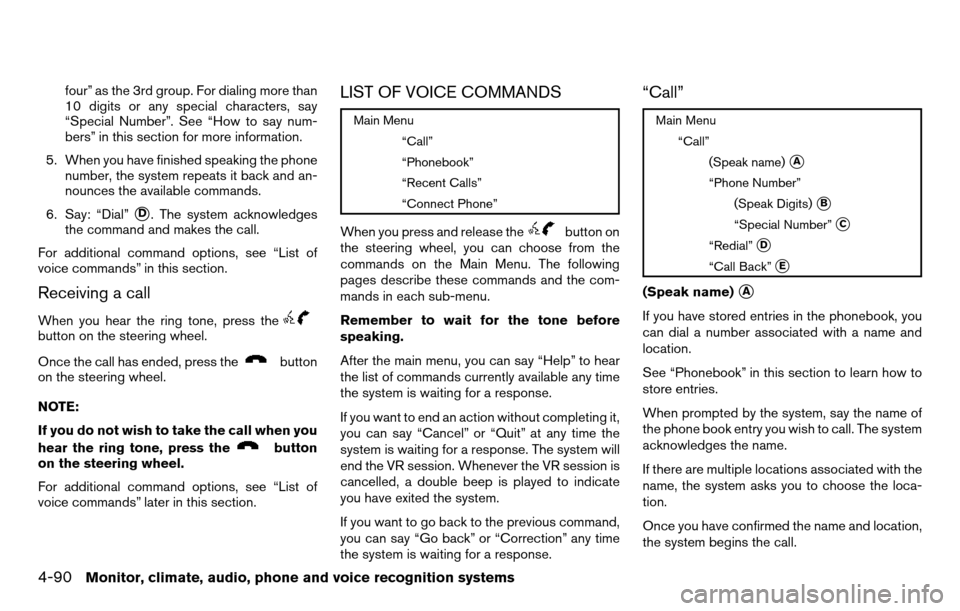 NISSAN TITAN 2013 1.G Owners Manual four” as the 3rd group. For dialing more than
10 digits or any special characters, say
“Special Number”. See “How to say num-
bers” in this section for more information.
5. When you have fin