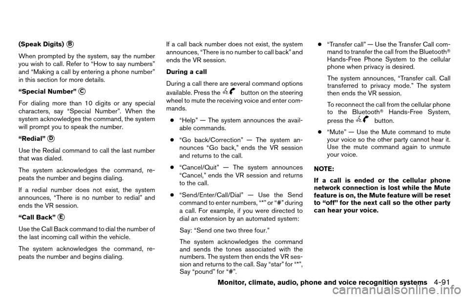 NISSAN TITAN 2013 1.G Owners Manual (Speak Digits)B
When prompted by the system, say the number
you wish to call. Refer to “How to say numbers”
and “Making a call by entering a phone number”
in this section for more details.
