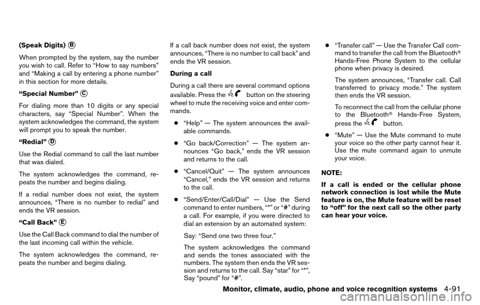 NISSAN TITAN 2013 1.G Owners Manual (Speak Digits)B
When prompted by the system, say the number
you wish to call. Refer to “How to say numbers”
and “Making a call by entering a phone number”
in this section for more details.
�