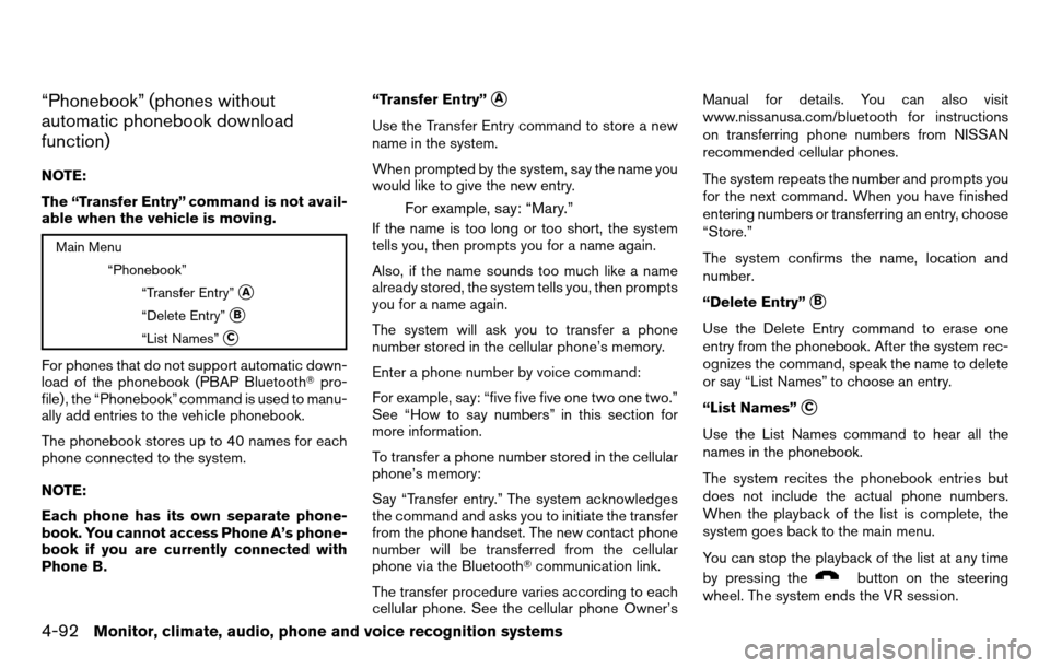 NISSAN TITAN 2013 1.G Owners Manual “Phonebook” (phones without
automatic phonebook download
function)
NOTE:
The “Transfer Entry” command is not avail-
able when the vehicle is moving.
Main Menu“Phonebook”“Transfer Entry