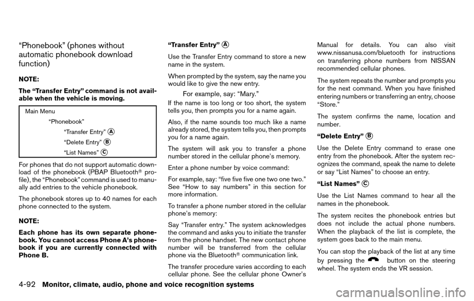 NISSAN TITAN 2013 1.G Owners Manual “Phonebook” (phones without
automatic phonebook download
function)
NOTE:
The “Transfer Entry” command is not avail-
able when the vehicle is moving.
Main Menu“Phonebook”“Transfer Entry�