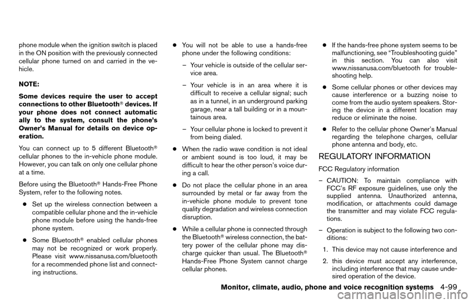 NISSAN TITAN 2013 1.G Owners Manual phone module when the ignition switch is placed
in the ON position with the previously connected
cellular phone turned on and carried in the ve-
hicle.
NOTE:
Some devices require the user to accept
co