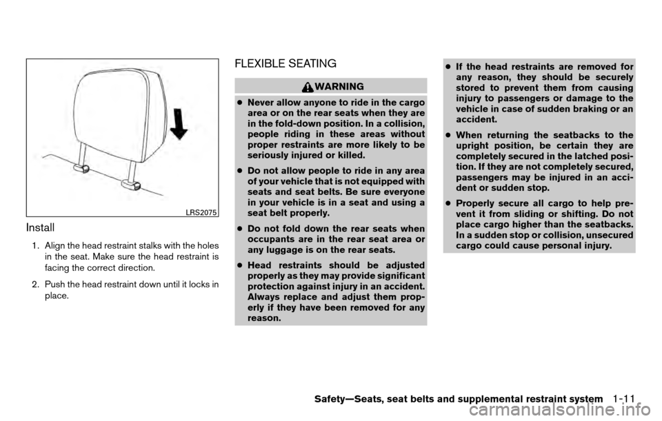 NISSAN TITAN 2013 1.G Owners Manual Install
1. Align the head restraint stalks with the holesin the seat. Make sure the head restraint is
facing the correct direction.
2. Push the head restraint down until it locks in place.
FLEXIBLE SE