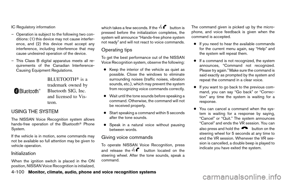 NISSAN TITAN 2013 1.G Owners Manual IC Regulatory information
– Operation is subject to the following two con-ditions: (1) this device may not cause interfer-
ence, and (2) this device must accept any
interference, including interfere