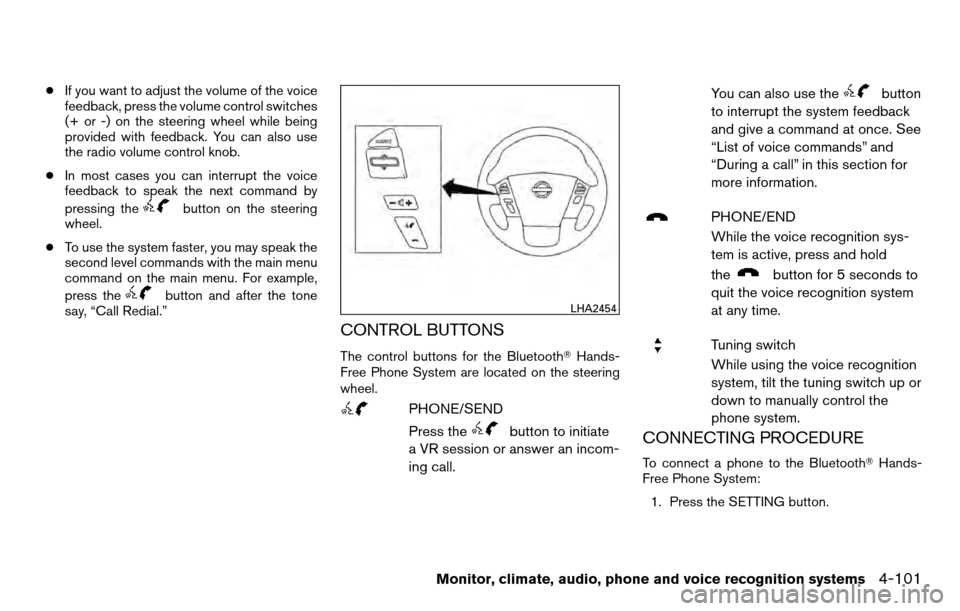 NISSAN TITAN 2013 1.G Owners Guide ●If you want to adjust the volume of the voice
feedback, press the volume control switches
(+ or -) on the steering wheel while being
provided with feedback. You can also use
the radio volume contro