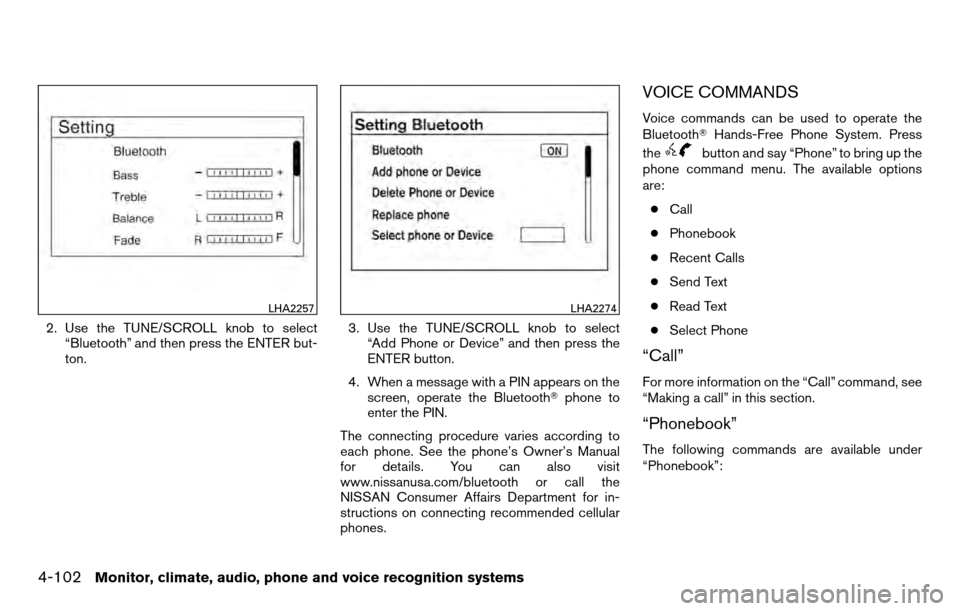 NISSAN TITAN 2013 1.G Owners Manual 2. Use the TUNE/SCROLL knob to select“Bluetooth” and then press the ENTER but-
ton. 3. Use the TUNE/SCROLL knob to select
“Add Phone or Device” and then press the
ENTER button.
4. When a messa