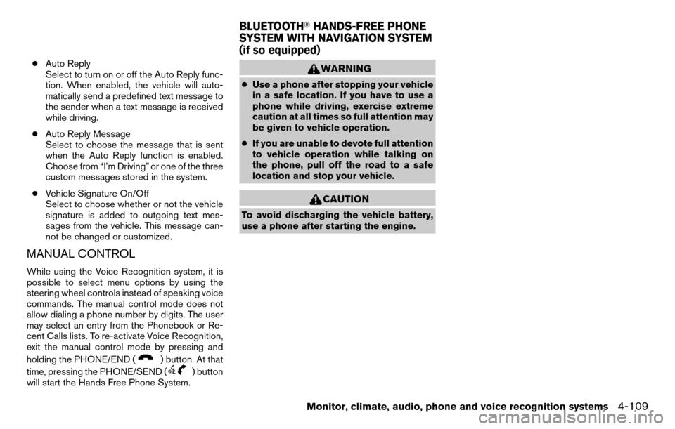 NISSAN TITAN 2013 1.G Owners Manual ●Auto Reply
Select to turn on or off the Auto Reply func-
tion. When enabled, the vehicle will auto-
matically send a predefined text message to
the sender when a text message is received
while driv