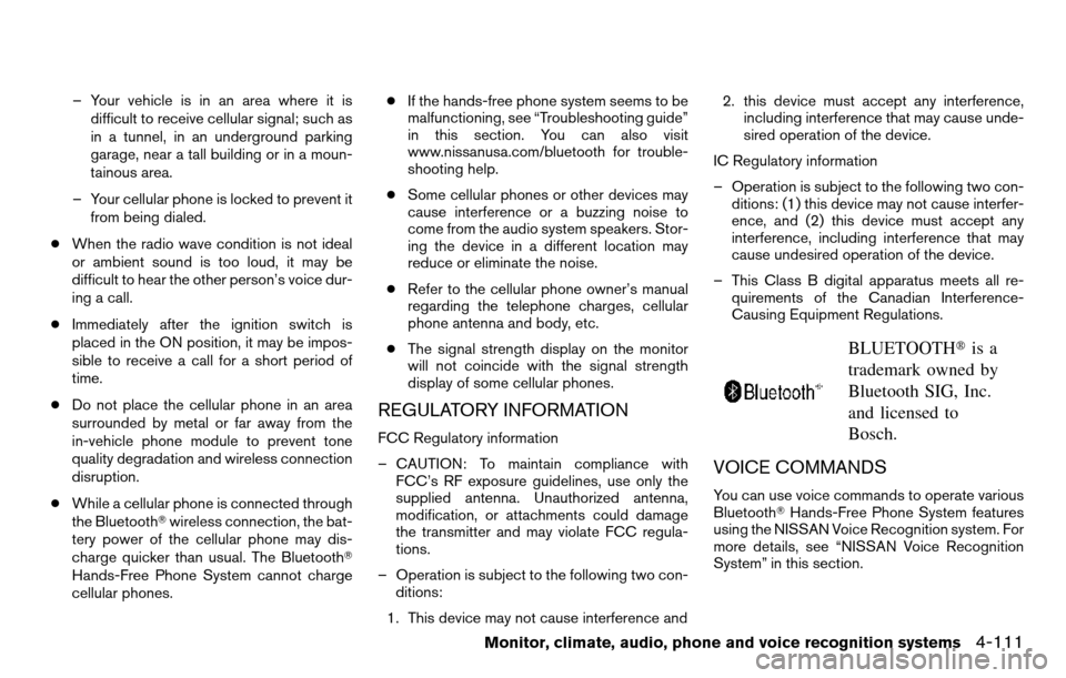 NISSAN TITAN 2013 1.G Service Manual – Your vehicle is in an area where it isdifficult to receive cellular signal; such as
in a tunnel, in an underground parking
garage, near a tall building or in a moun-
tainous area.
– Your cellula