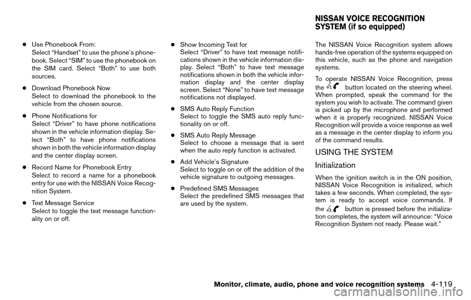 NISSAN TITAN 2013 1.G Owners Manual ●Use Phonebook From:
Select “Handset” to use the phone’s phone-
book. Select “SIM” to use the phonebook on
the SIM card. Select “Both” to use both
sources.
● Download Phonebook Now
S