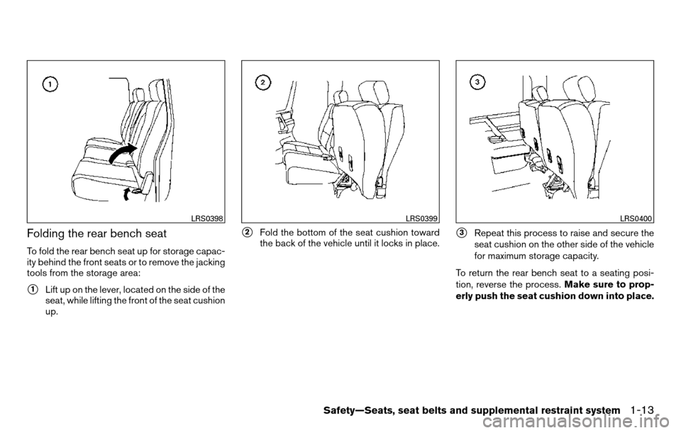 NISSAN TITAN 2013 1.G Owners Manual Folding the rear bench seat
To fold the rear bench seat up for storage capac-
ity behind the front seats or to remove the jacking
tools from the storage area:
1Lift up on the lever, located on the si