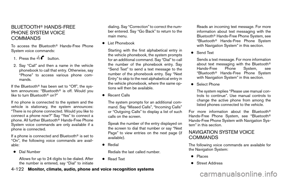 NISSAN TITAN 2013 1.G Service Manual BLUETOOTHHANDS-FREE
PHONE SYSTEM VOICE
COMMANDS
To access the Bluetooth Hands-Free Phone
System voice commands:
1. Press the
button.
2. Say “Call” and then a name in the vehicle phonebook to cal