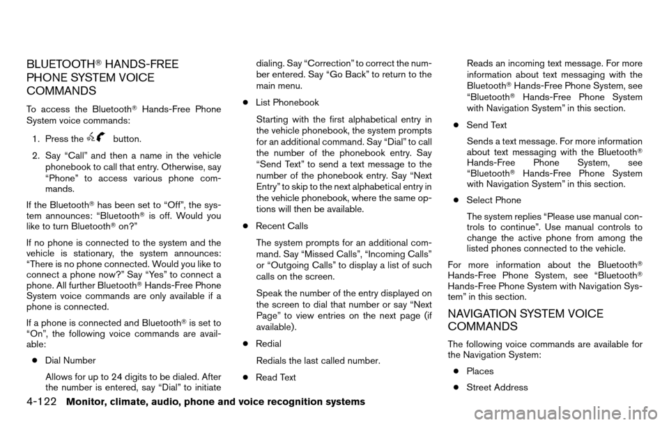 NISSAN TITAN 2013 1.G Owners Manual BLUETOOTHHANDS-FREE
PHONE SYSTEM VOICE
COMMANDS
To access the Bluetooth Hands-Free Phone
System voice commands:
1. Press the
button.
2. Say “Call” and then a name in the vehicle phonebook to cal