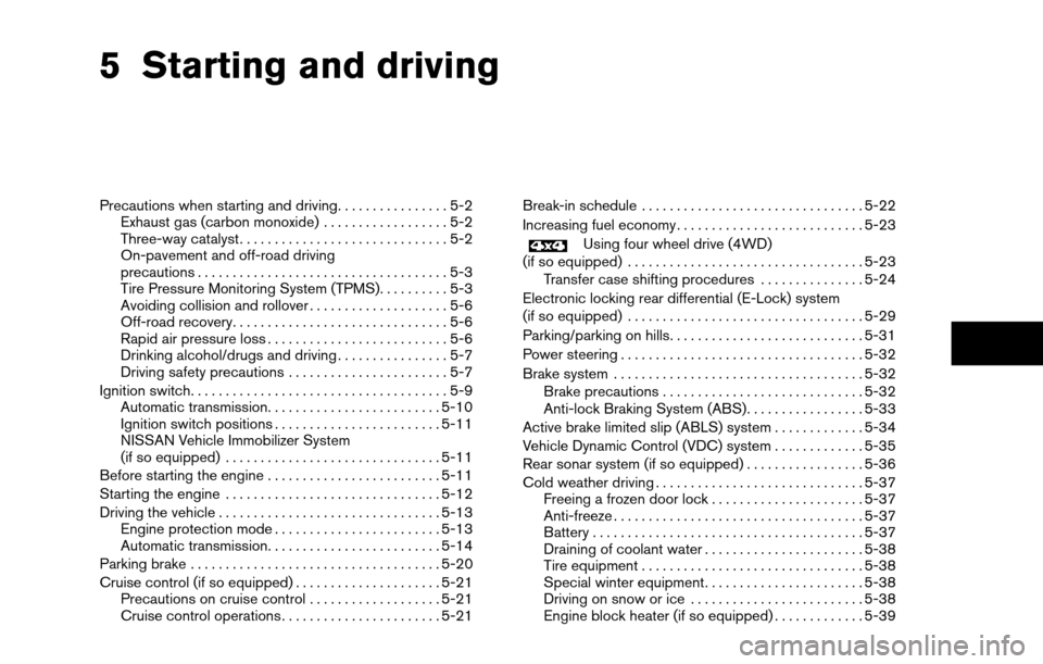 NISSAN TITAN 2013 1.G Owners Manual 5 Starting and driving
Precautions when starting and driving................5-2
Exhaust gas (carbon monoxide) ..................5-2
Three-way catalyst ..............................5-2
On-pavement and