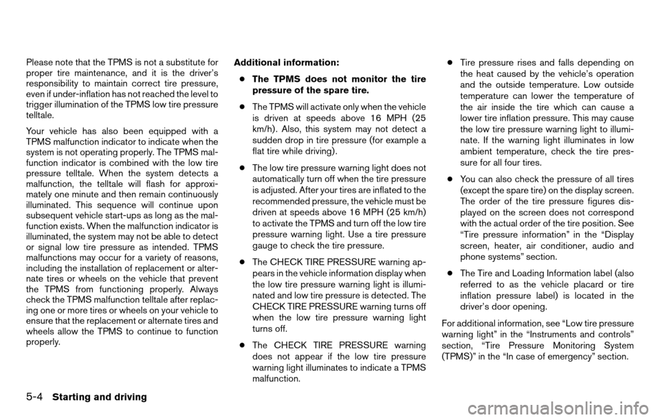 NISSAN TITAN 2013 1.G Owners Manual Please note that the TPMS is not a substitute for
proper tire maintenance, and it is the driver’s
responsibility to maintain correct tire pressure,
even if under-inflation has not reached the level NISSAN TITAN 2013 1.G Owners Manual Please note that the TPMS is not a substitute for
proper tire maintenance, and it is the driver’s
responsibility to maintain correct tire pressure,
even if under-inflation has not reached the level