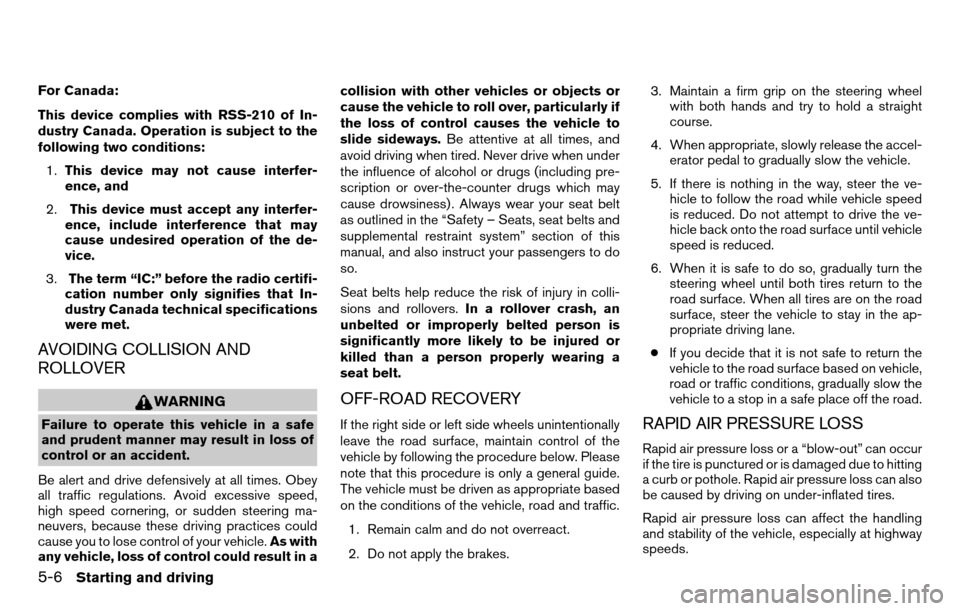 NISSAN TITAN 2013 1.G Owners Manual For Canada:
This device complies with RSS-210 of In-
dustry Canada. Operation is subject to the
following two conditions:1. This device may not cause interfer-
ence, and
2. This device must accept any