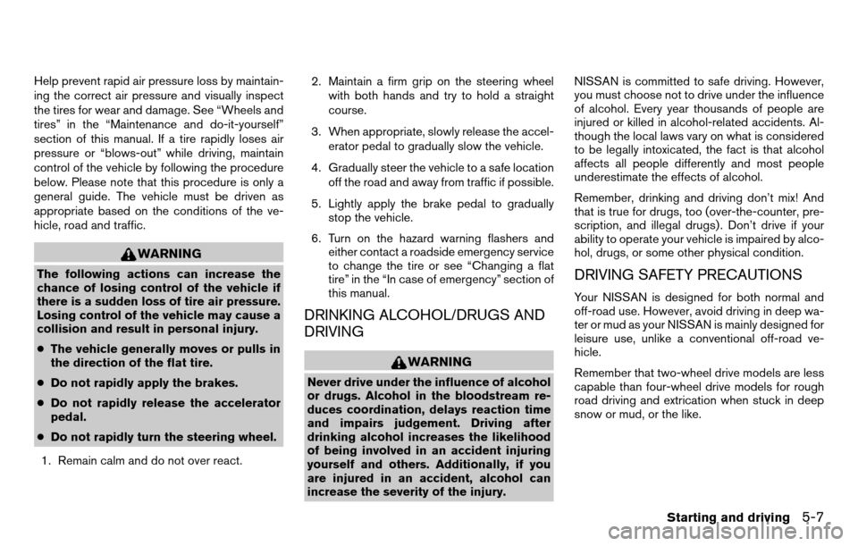 NISSAN TITAN 2013 1.G Owners Manual Help prevent rapid air pressure loss by maintain-
ing the correct air pressure and visually inspect
the tires for wear and damage. See “Wheels and
tires” in the “Maintenance and do-it-yourself NISSAN TITAN 2013 1.G Owners Manual Help prevent rapid air pressure loss by maintain-
ing the correct air pressure and visually inspect
the tires for wear and damage. See “Wheels and
tires” in the “Maintenance and do-it-yourself
