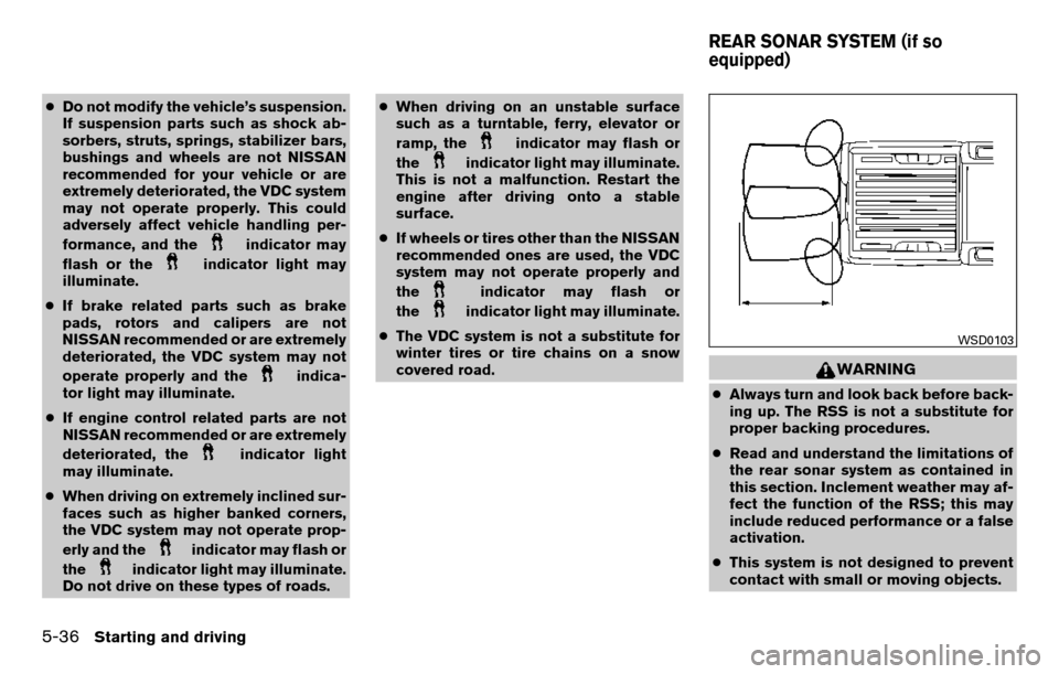 NISSAN TITAN 2013 1.G Owners Manual ●Do not modify the vehicle’s suspension.
If suspension parts such as shock ab-
sorbers, struts, springs, stabilizer bars,
bushings and wheels are not NISSAN
recommended for your vehicle or are
ext