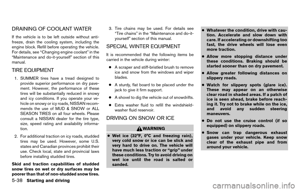 NISSAN TITAN 2013 1.G Owners Manual DRAINING OF COOLANT WATER
If the vehicle is to be left outside without anti-
freeze, drain the cooling system, including the
engine block. Refill before operating the vehicle.
For details, see “Chan NISSAN TITAN 2013 1.G Owners Manual DRAINING OF COOLANT WATER
If the vehicle is to be left outside without anti-
freeze, drain the cooling system, including the
engine block. Refill before operating the vehicle.
For details, see “Chan