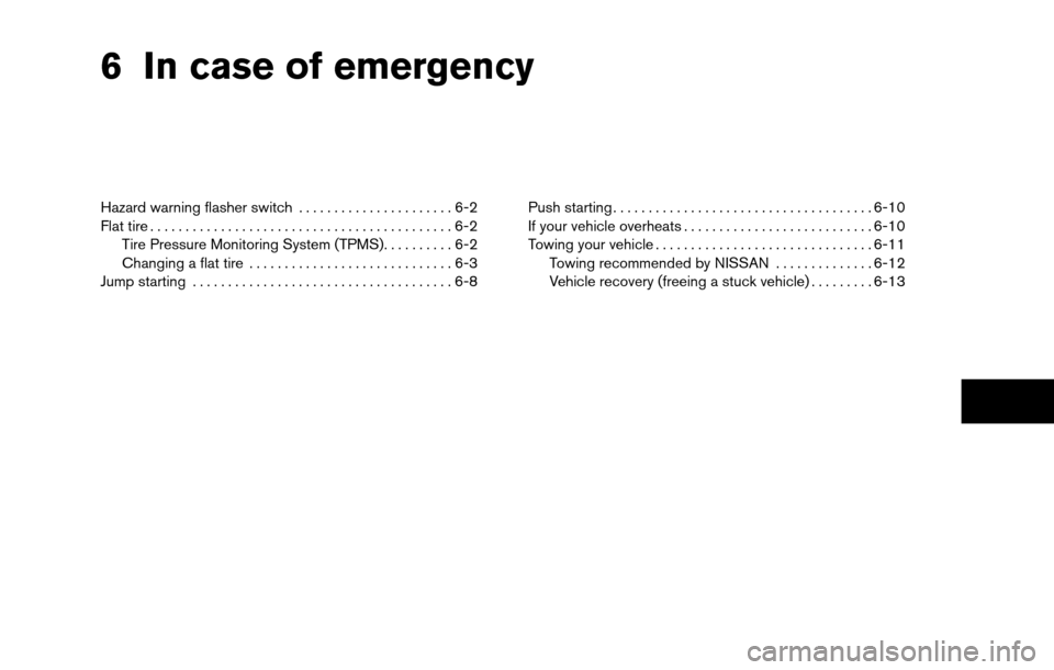 NISSAN TITAN 2013 1.G Owners Manual 6 In case of emergency
Hazard warning flasher switch......................6-2
Flat tire ...........................................6-2
Tire Pressure Monitoring System (TPMS) ..........6-2
Changing a f