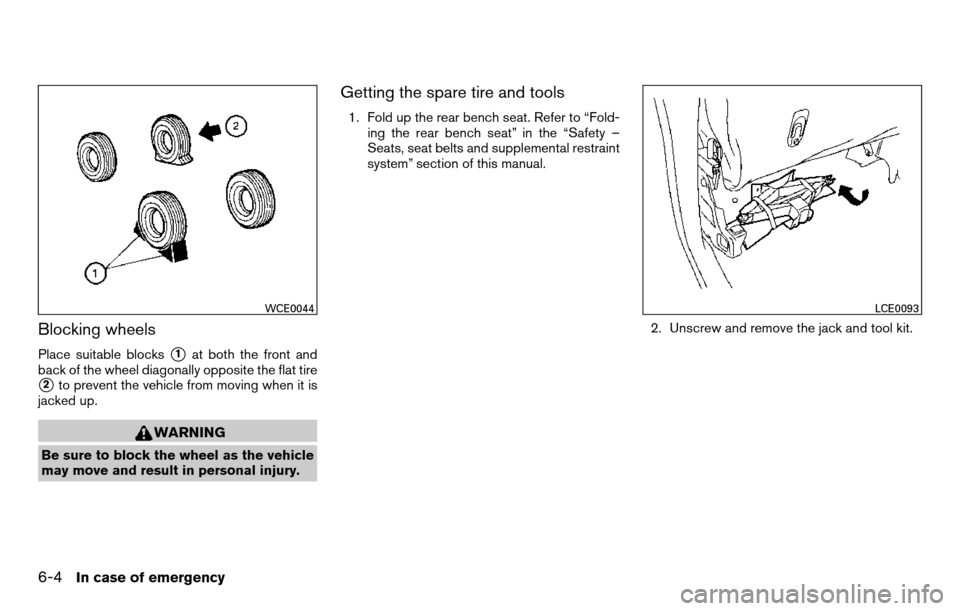 NISSAN TITAN 2013 1.G Owners Manual Blocking wheels
Place suitable blocks1at both the front and
back of the wheel diagonally opposite the flat tire
2to prevent the vehicle from moving when it is
jacked up.
WARNING
Be sure to block the