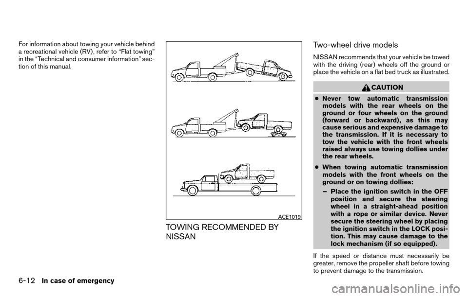 NISSAN TITAN 2013 1.G Owners Manual For information about towing your vehicle behind
a recreational vehicle (RV) , refer to “Flat towing”
in the “Technical and consumer information” sec-
tion of this manual.
TOWING RECOMMENDED B